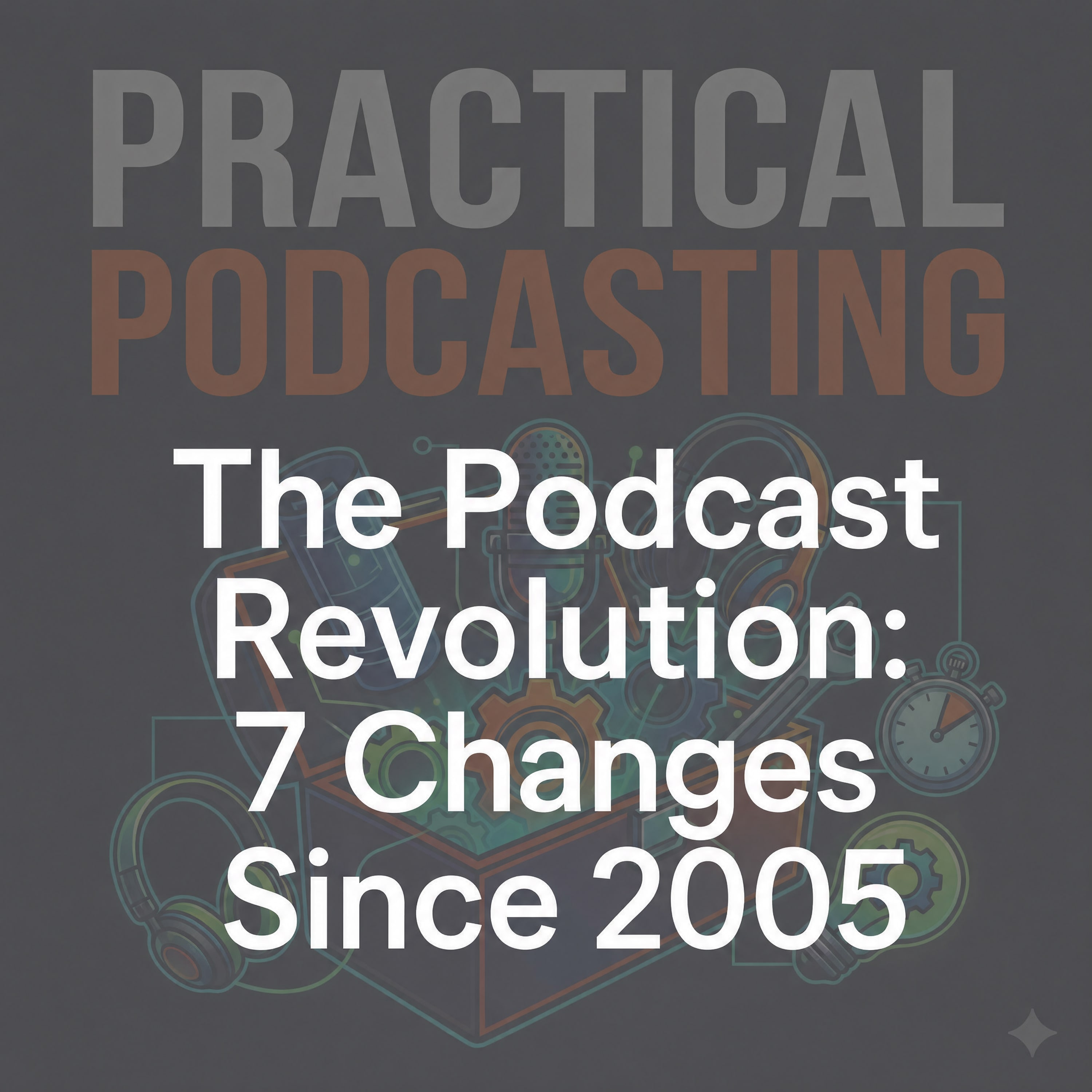 The Podcast Revolution: 7 Changes Since 2005 episode artwork